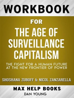 cover image of Workbook for the Age of Surveillance Capitalism--The Fight for a Human Future at the New Frontier of Power by Shoshana Zuboff (Max Help Workbooks)